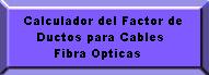 Calculador del Factor de Ductos para Cables Fibra Opticas.